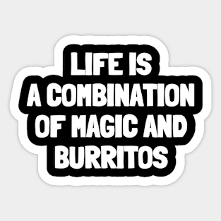 Life is a combination of magic and burritos Sticker